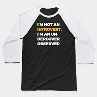 I’m not an introvert; I’m an undercover observer Baseball T-Shirt